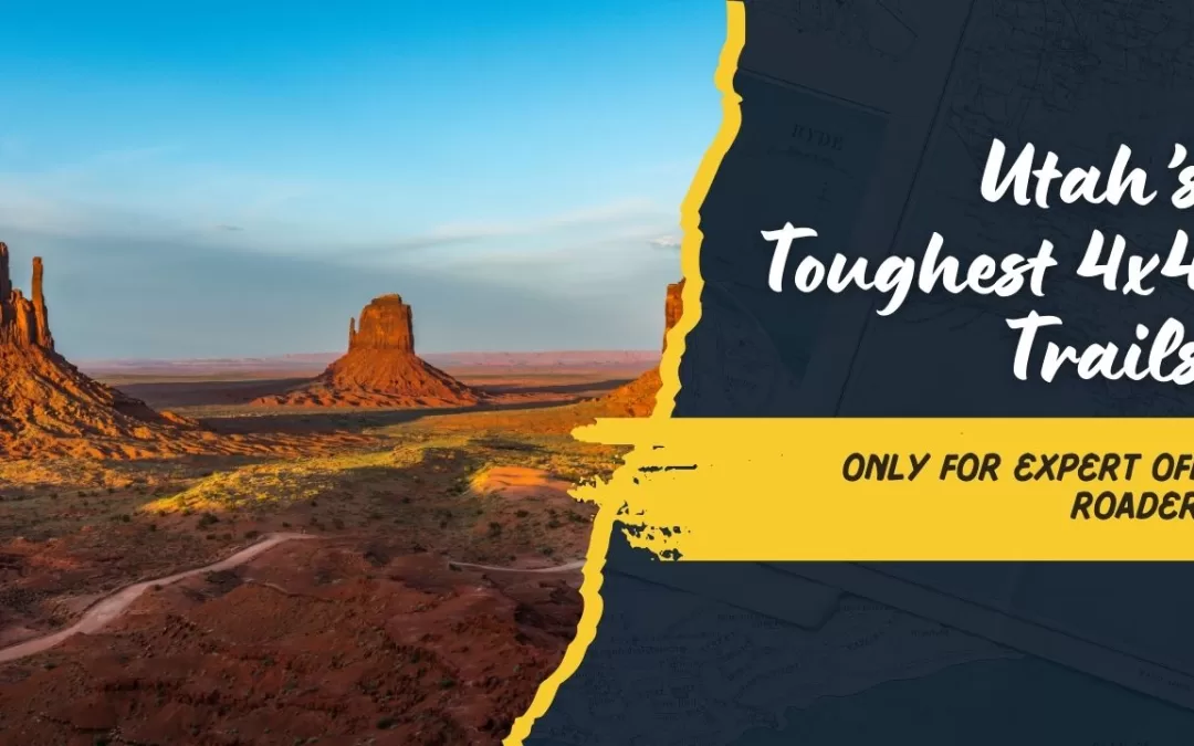 Only for the Bold: Utah’s Most Technical and Challenging 4×4 Trails