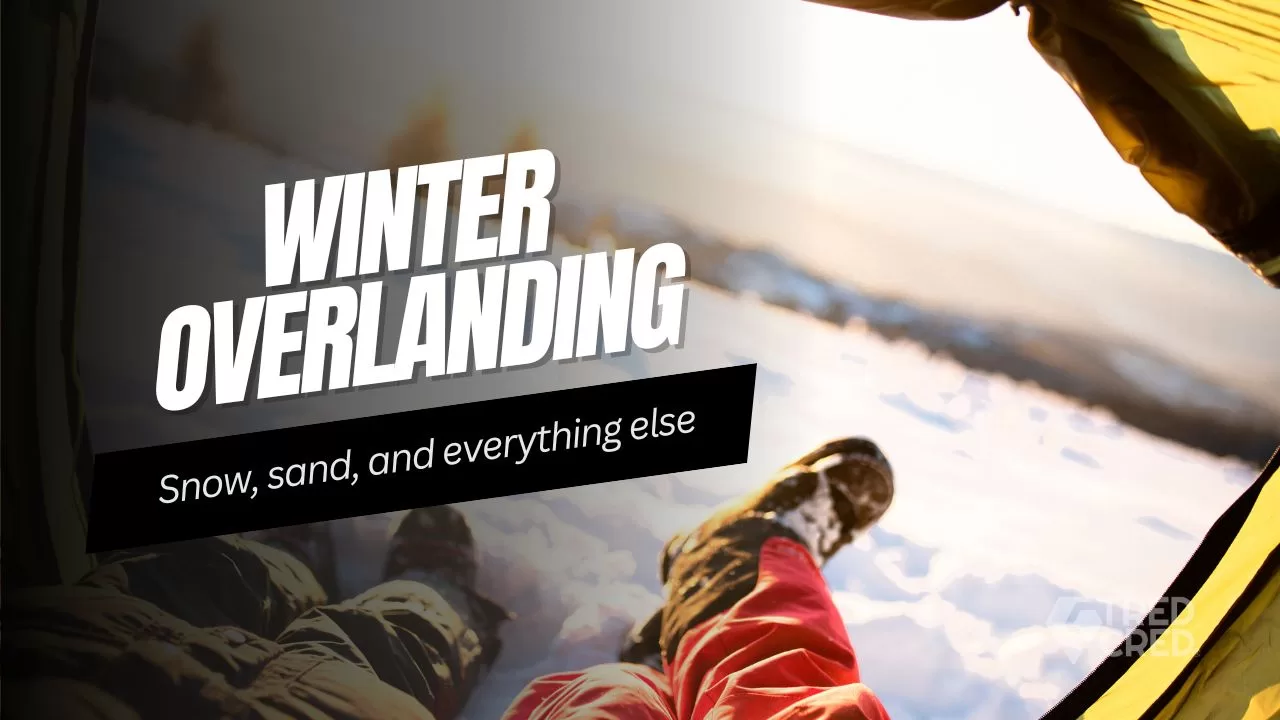 Snow-Capped Peaks & Desert Sands: Winter Overlanding in California Snow-Capped Peaks & Desert Sands: Winter Overlanding in California